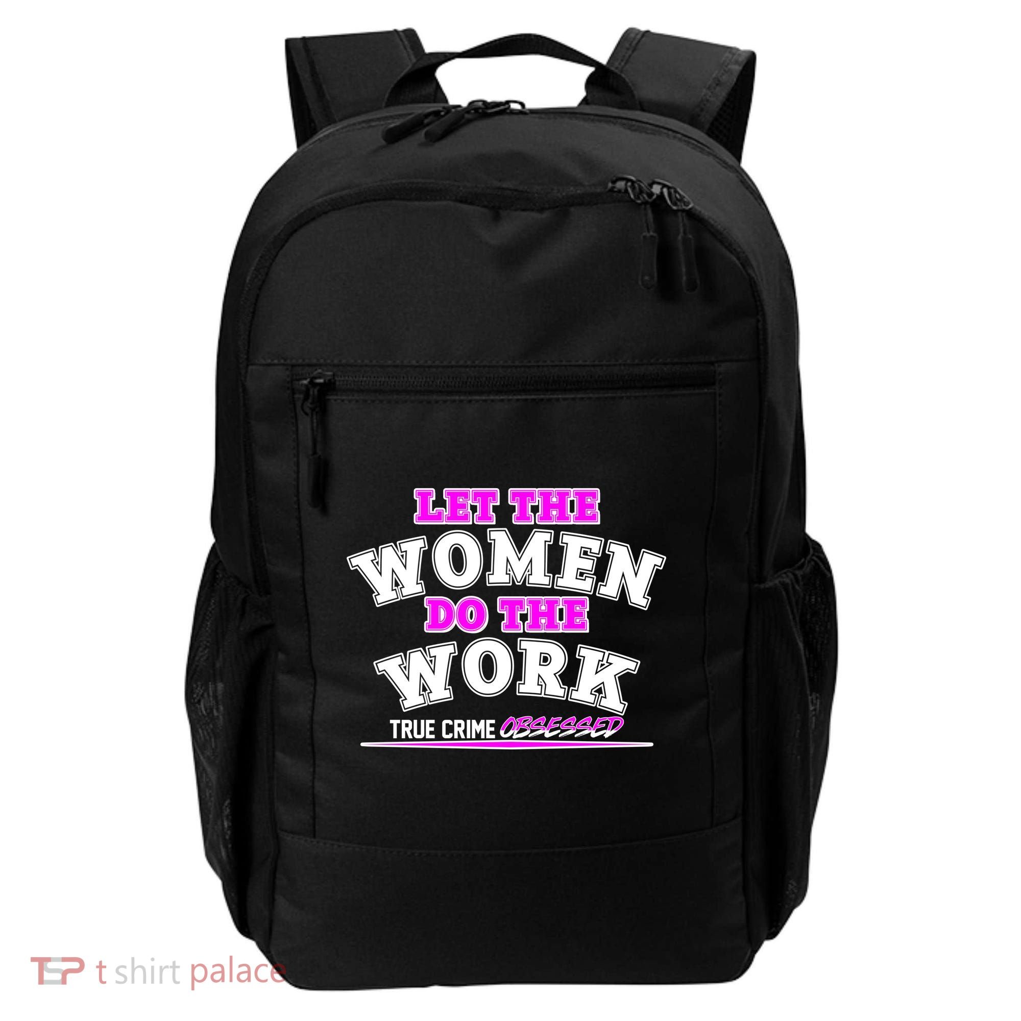 Let The Women Do the Work True Crime Obsessed Backpack