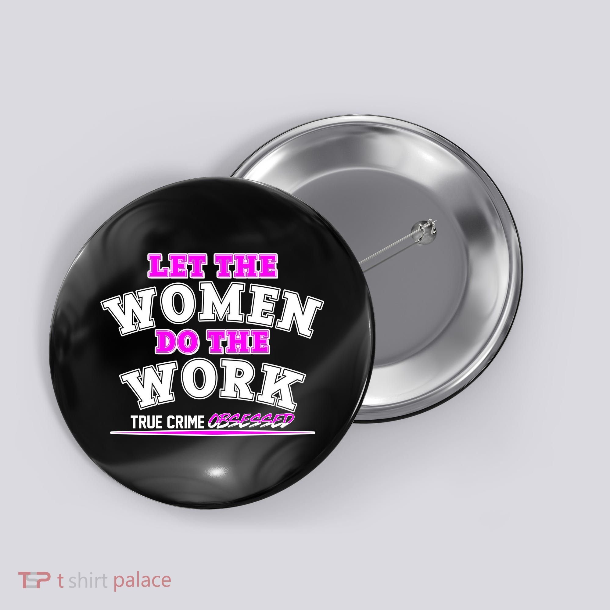 Let The Women Do the Work True Crime Obsessed Button