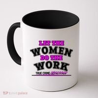 Let The Women Do the Work True Crime Obsessed Coffee Mug thumb 0