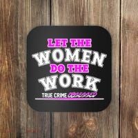 Let The Women Do the Work True Crime Obsessed Coaster thumb 0