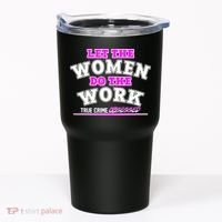 Let The Women Do the Work True Crime Obsessed Tumbler thumb 0