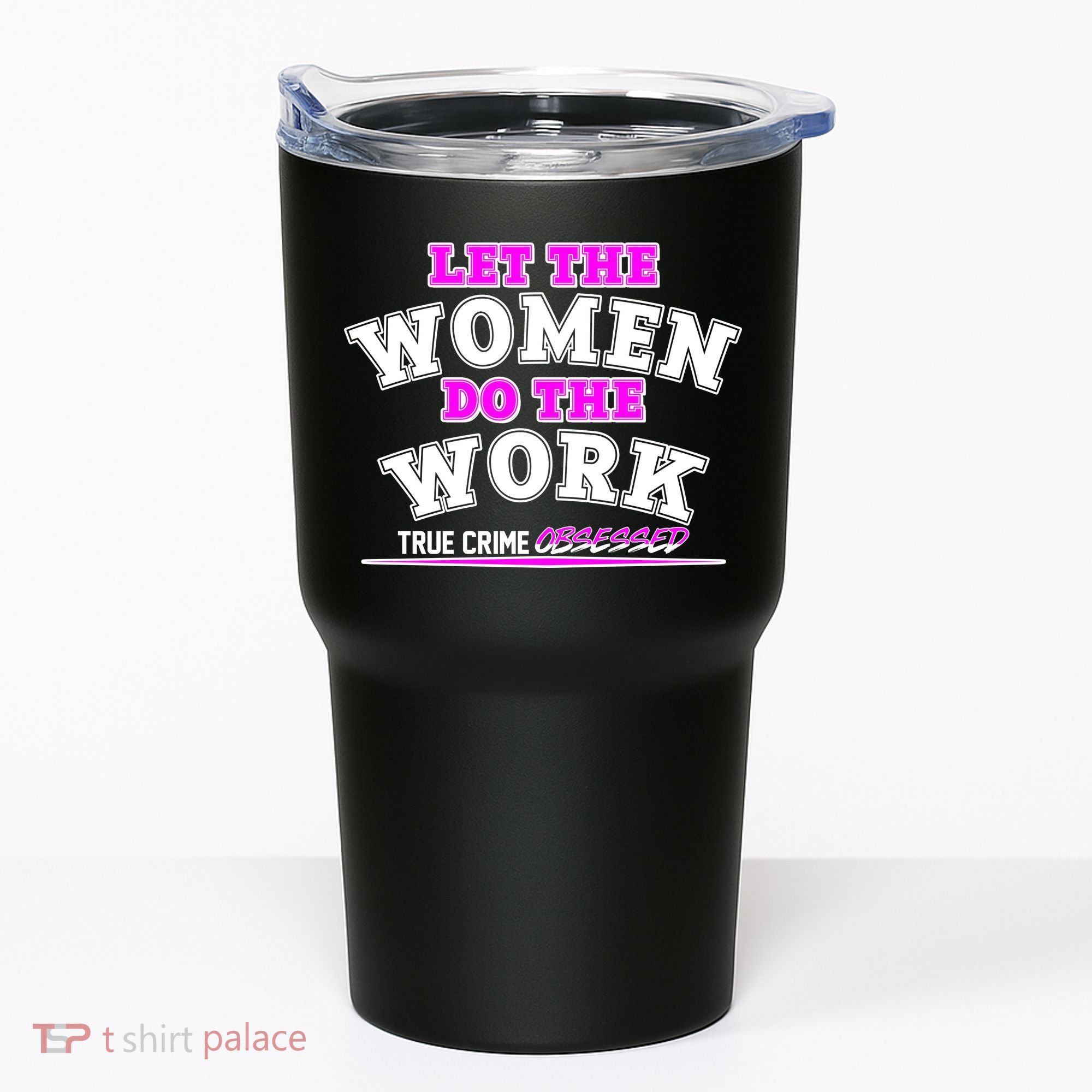 Let The Women Do the Work True Crime Obsessed Tumbler