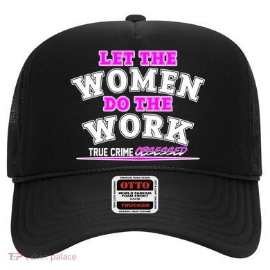 Let The Women Do the Work True Crime Obsessed Hat