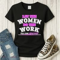 Let The Women Do the Work True Crime Obsessed Women's T-Shirt thumb 3