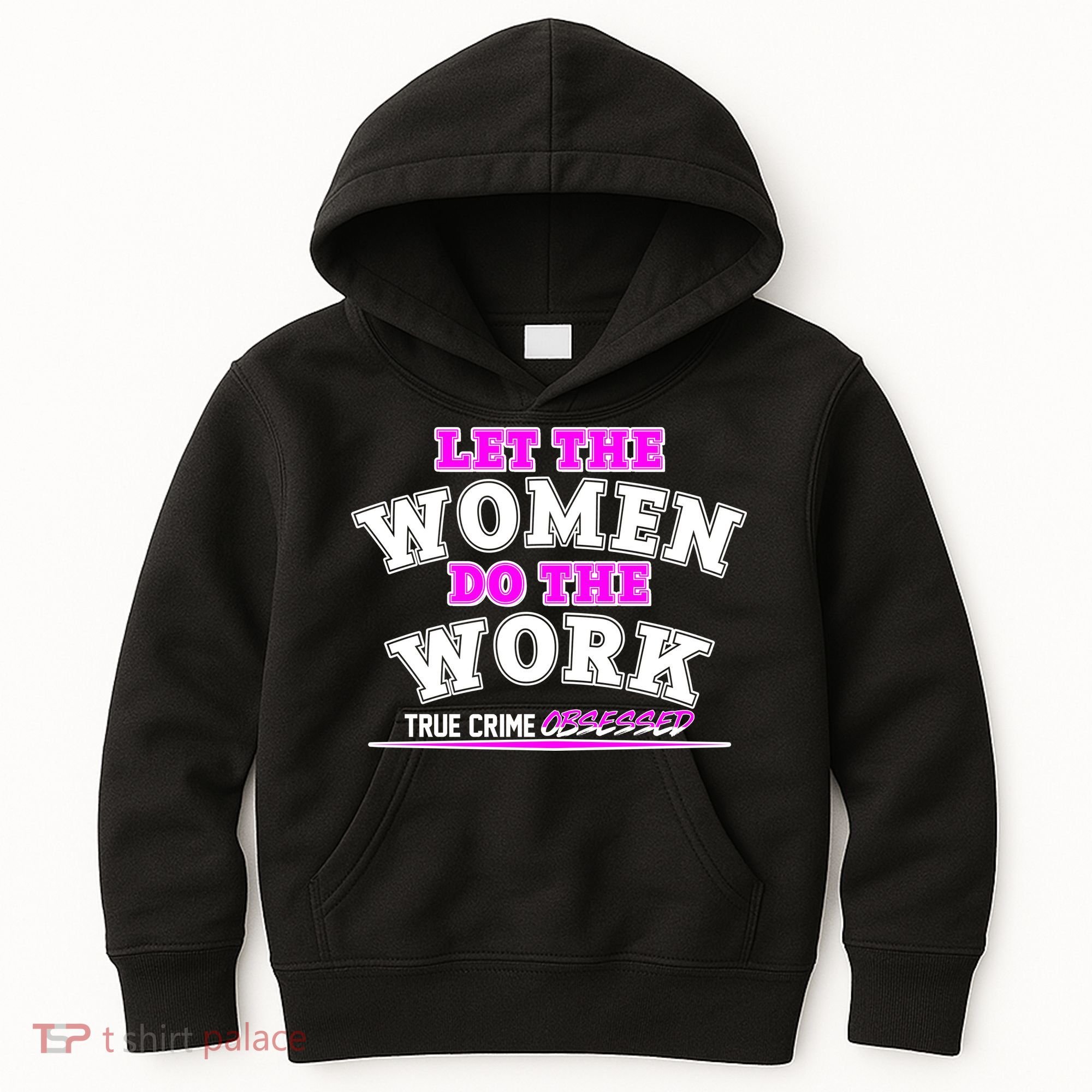 Let The Women Do the Work True Crime Obsessed Kids Hoodie