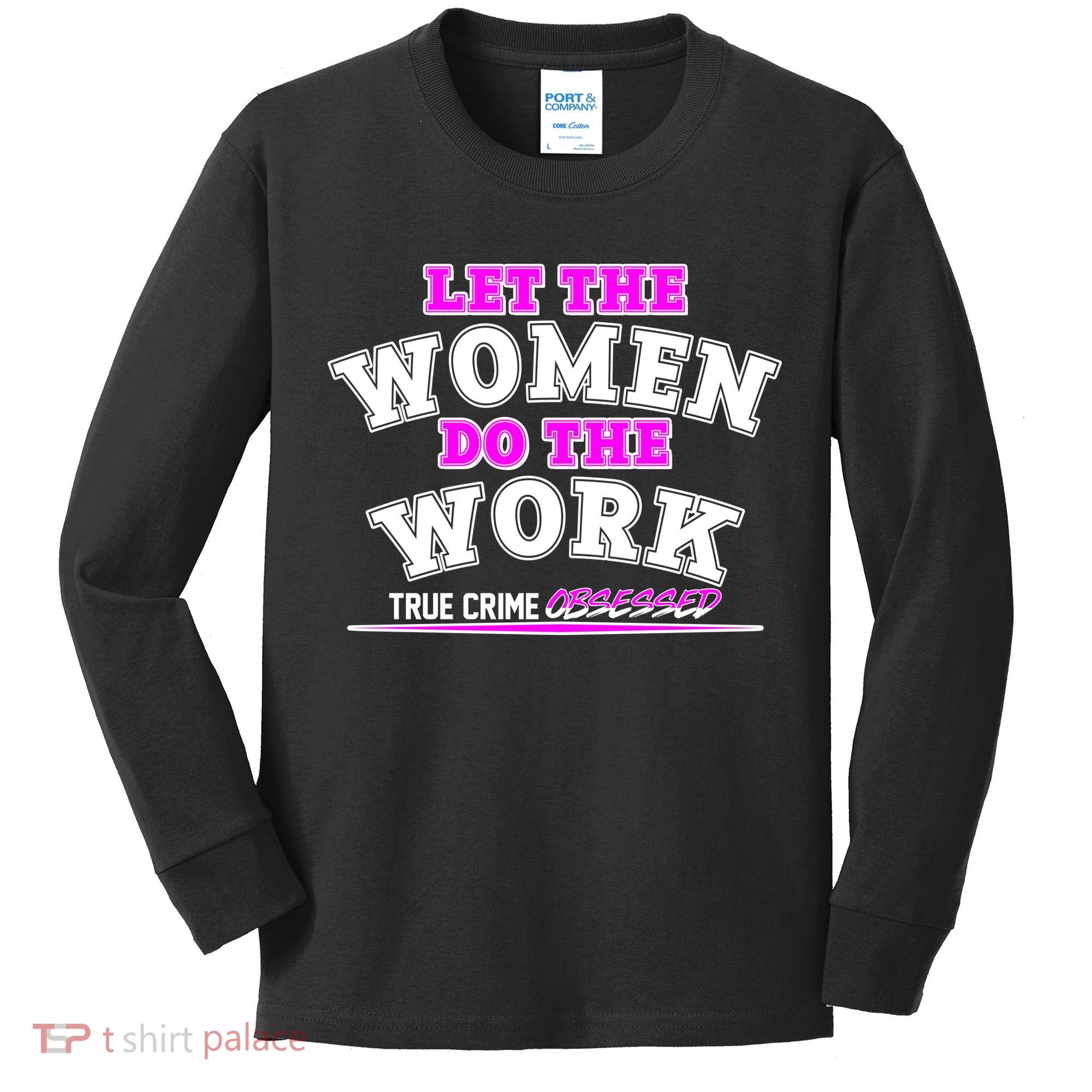 Let The Women Do the Work True Crime Obsessed Kids Long Sleeve Shirt
