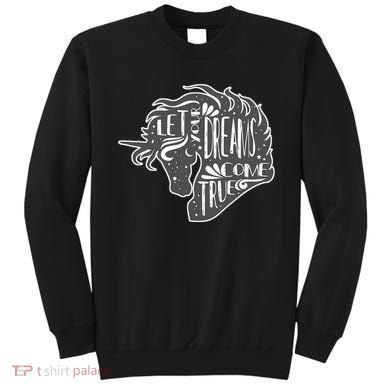 Let Your Dreams Come True Unicorn Sweatshirt