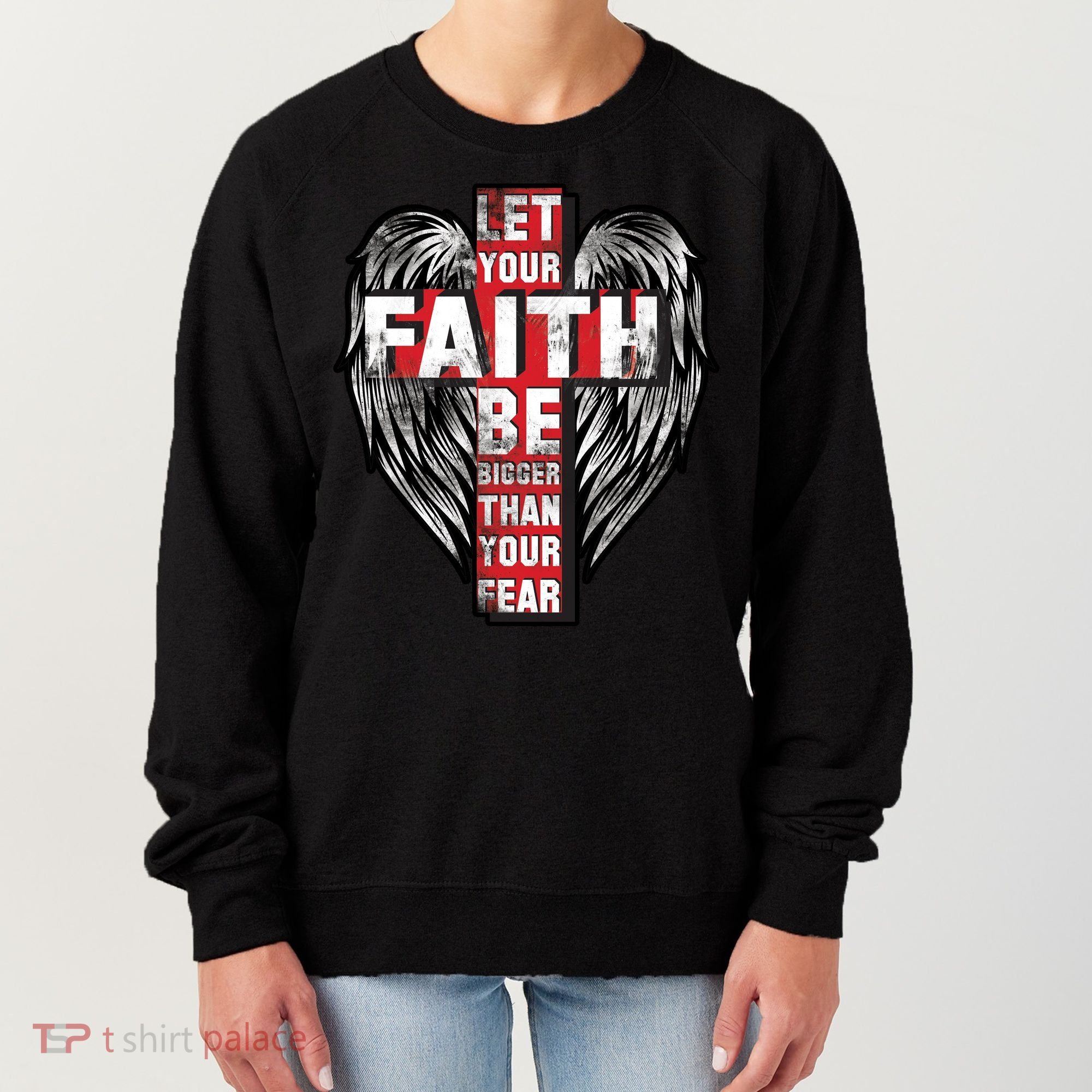 Let Your Faith Be Bigger Than Your Fear Women's Sweatshirt
