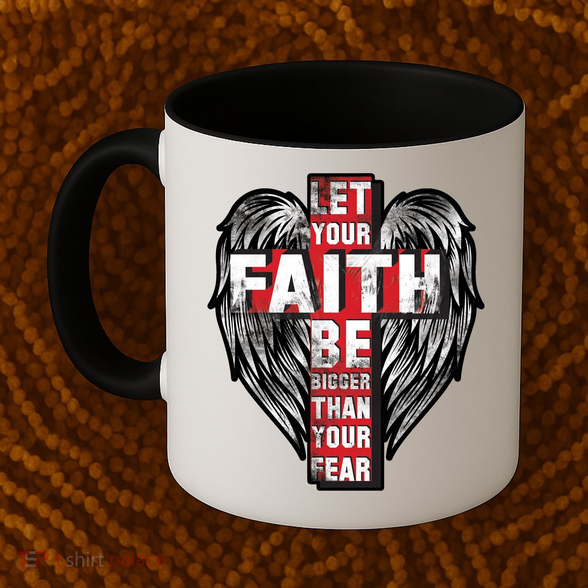 Let Your Faith Be Bigger Than Your Fear Coffee Mug