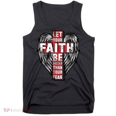 Let Your Faith Be Bigger Than Your Fear Tank Top