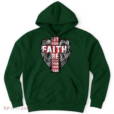 Let Your Faith Be Bigger Than Your Fear Hoodie