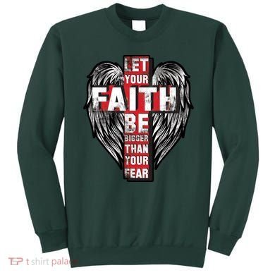 Let Your Faith Be Bigger Than Your Fear Sweatshirt