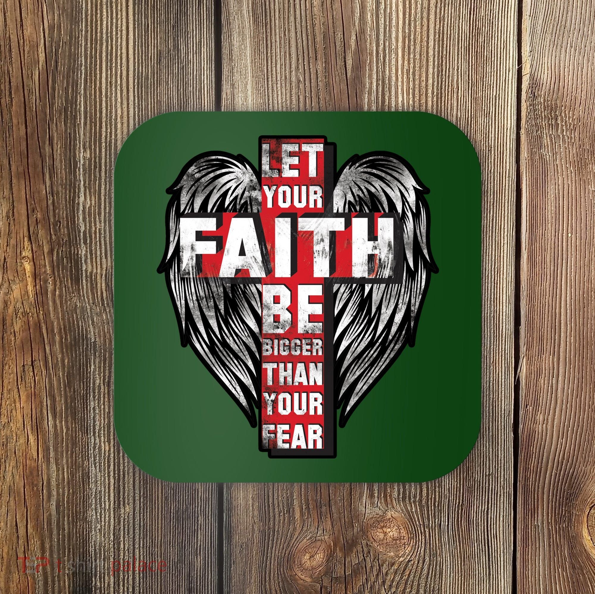 Let Your Faith Be Bigger Than Your Fear Coaster