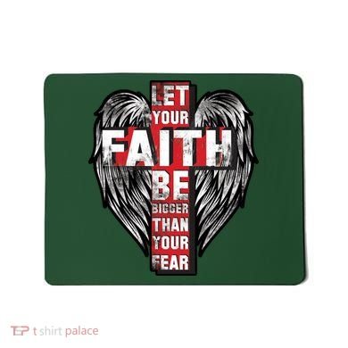 Let Your Faith Be Bigger Than Your Fear Mousepad