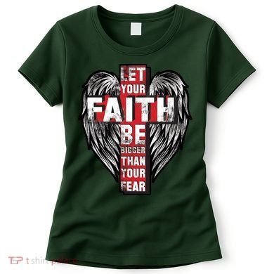 Let Your Faith Be Bigger Than Your Fear Women's T-Shirt