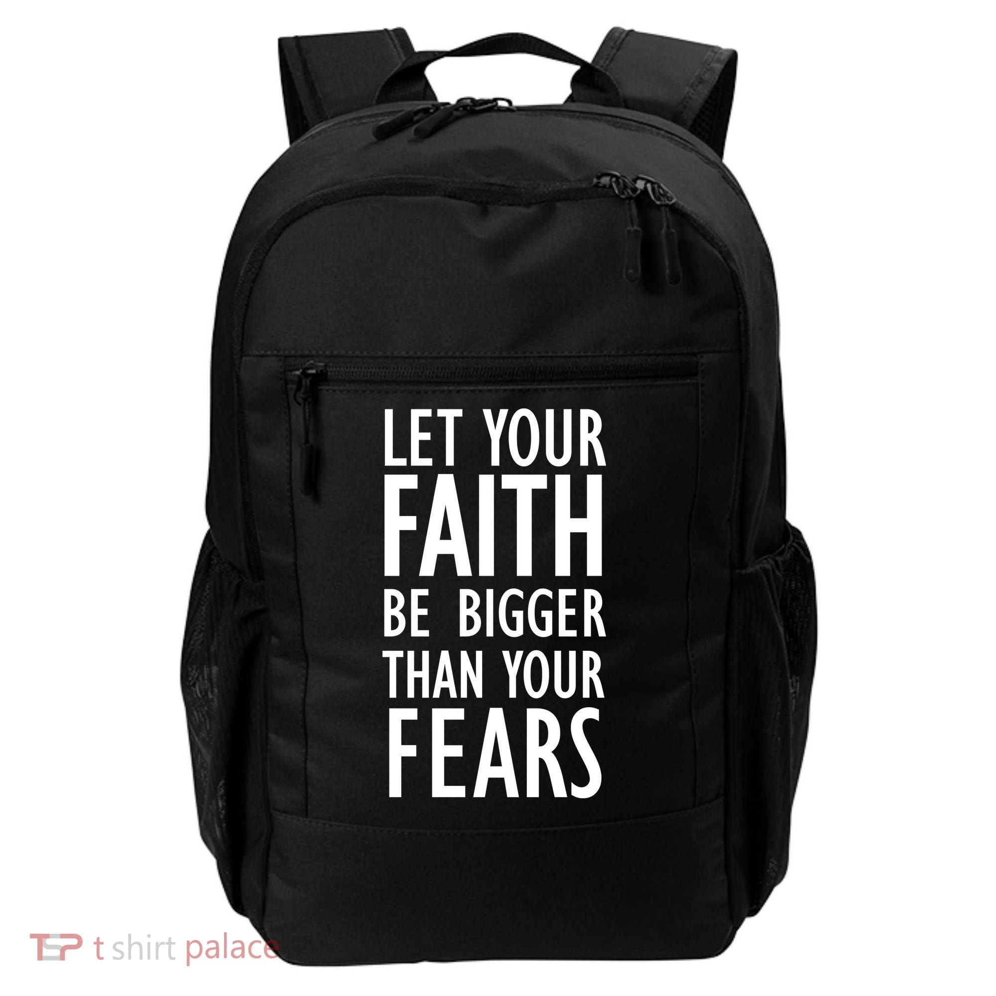 Let Your Faith Be Bigger Than Your Fears Backpack