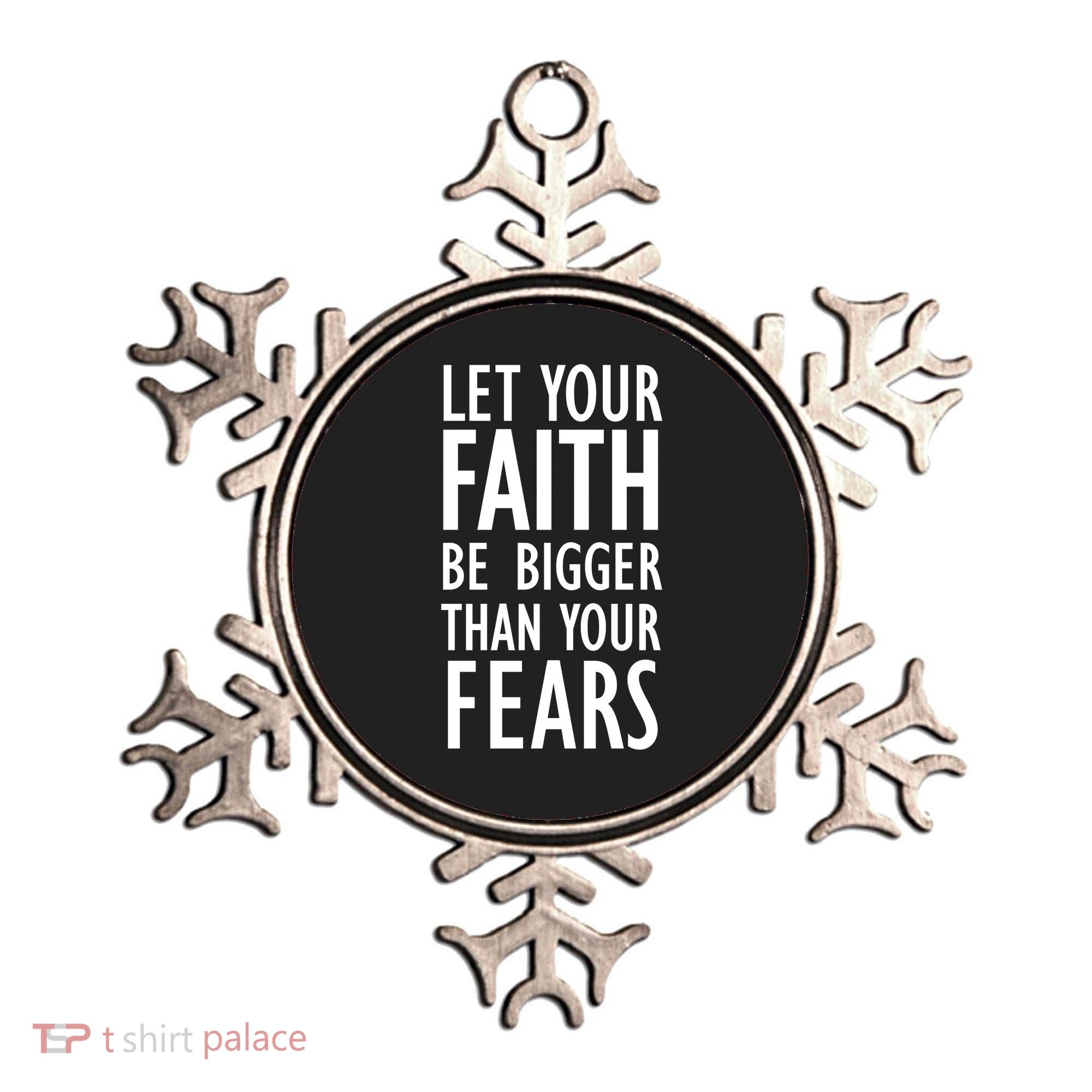 Let Your Faith Be Bigger Than Your Fears Ornament