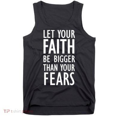 Let Your Faith Be Bigger Than Your Fears Tank Top