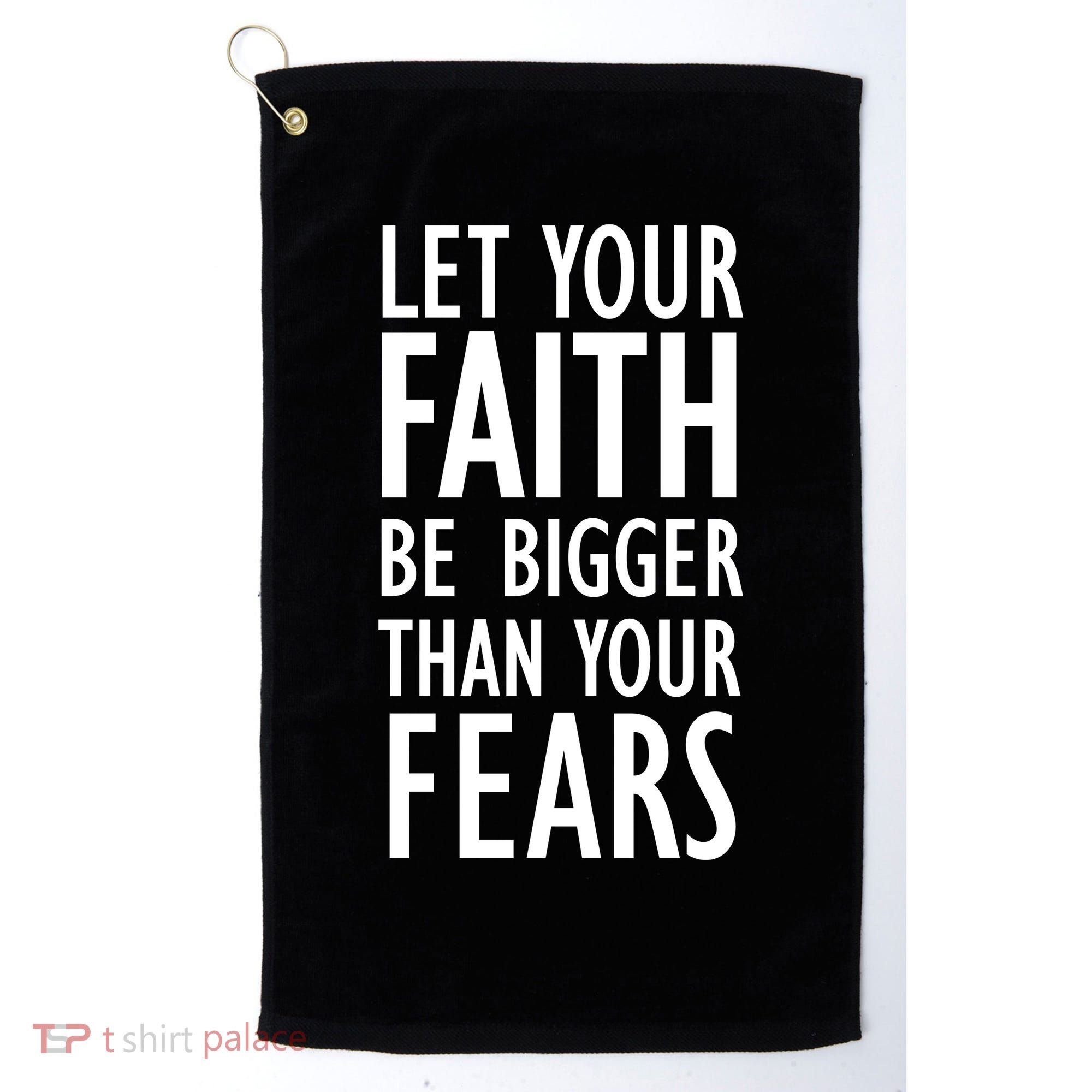 Let Your Faith Be Bigger Than Your Fears Golf Towel