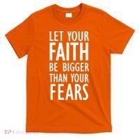 Let Your Faith Be Bigger Than Your Fears T-Shirt thumb 0