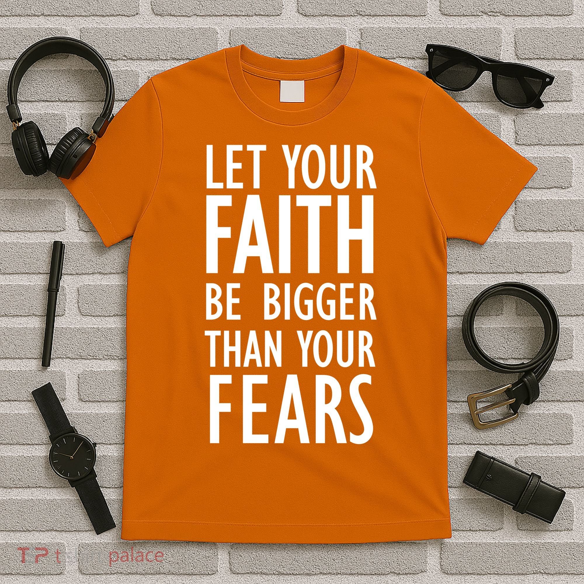 Let Your Faith Be Bigger Than Your Fears T-Shirt