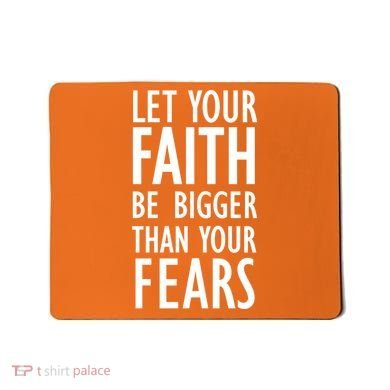 Let Your Faith Be Bigger Than Your Fears Mousepad