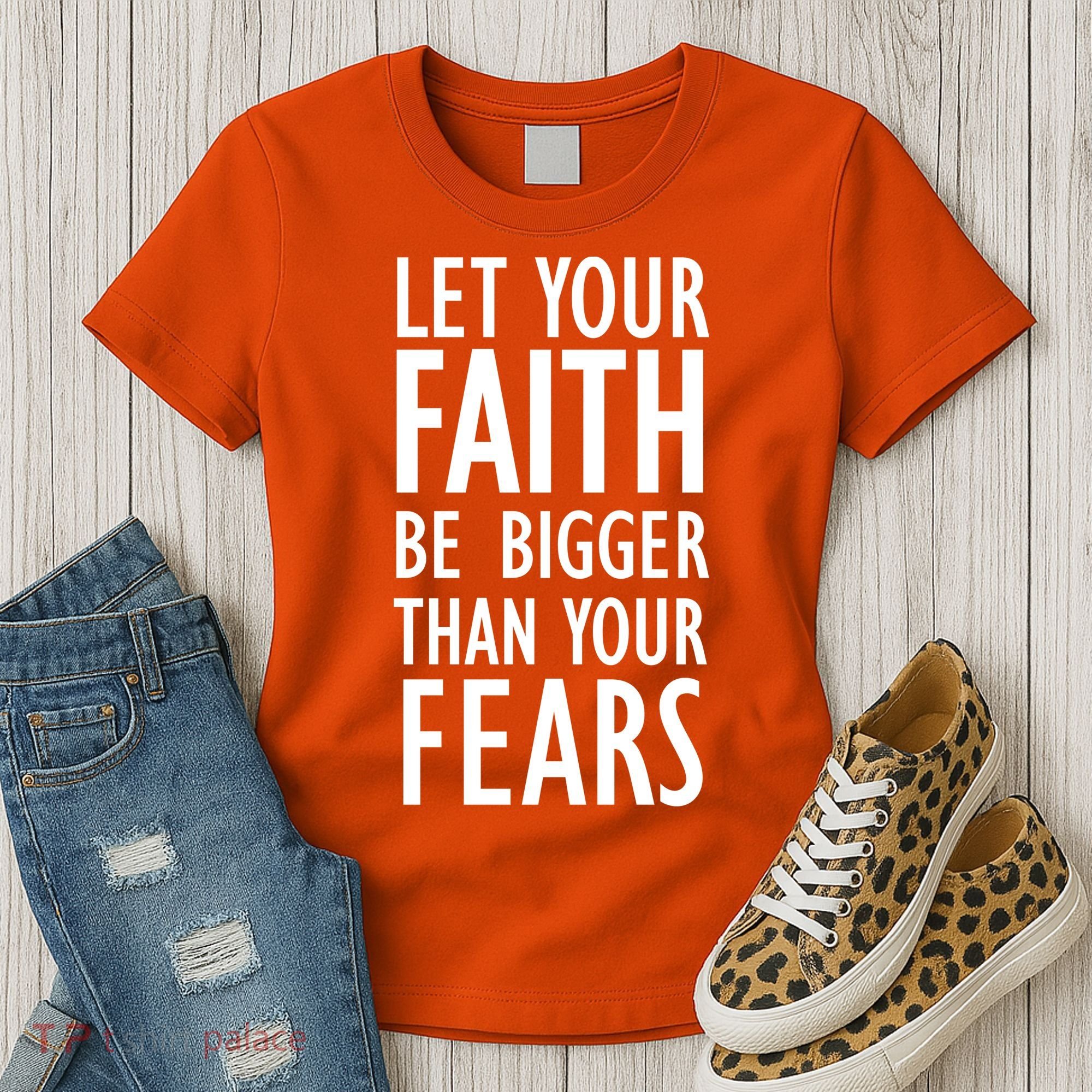 Let Your Faith Be Bigger Than Your Fears Women's T-Shirt