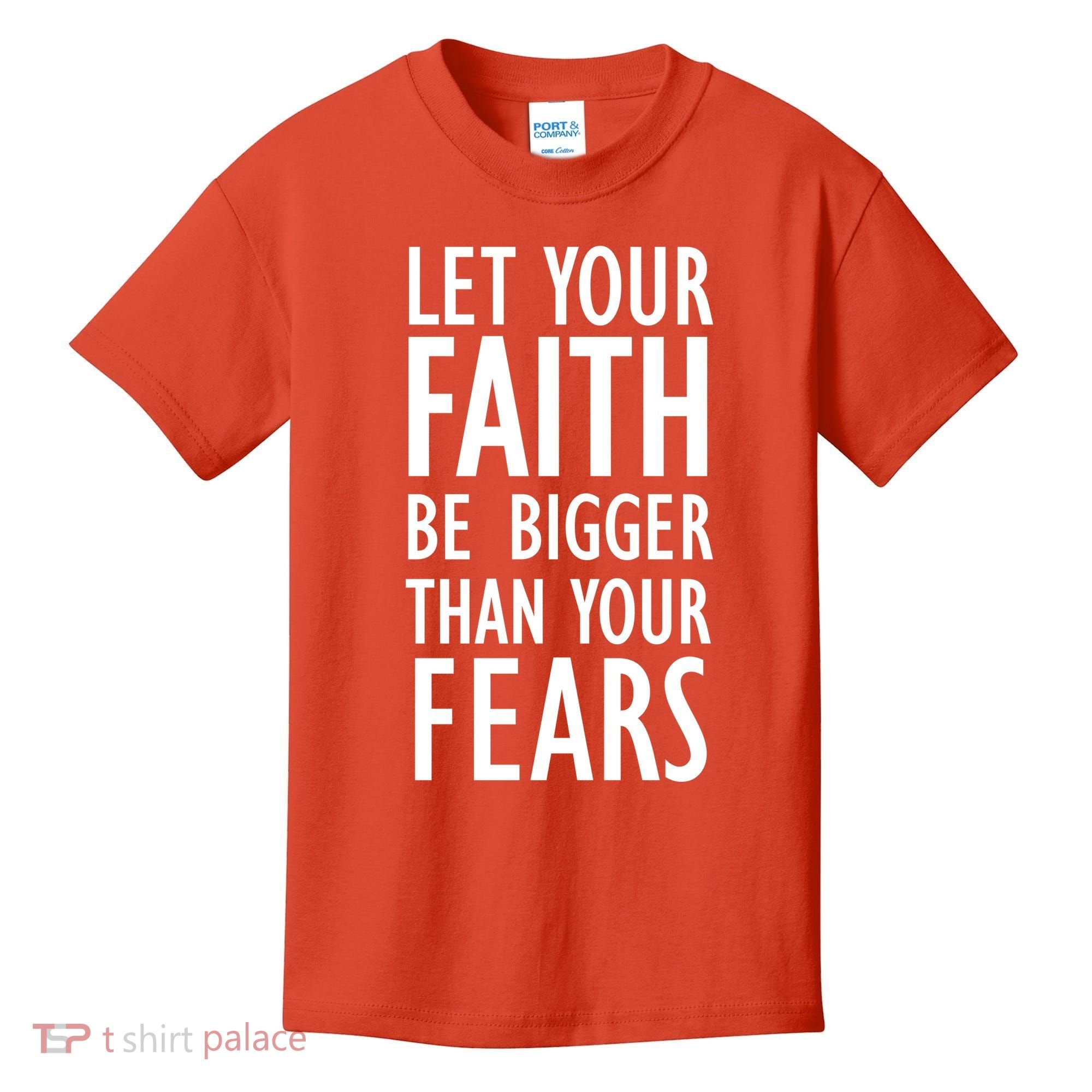 Let Your Faith Be Bigger Than Your Fears Kids T-Shirt
