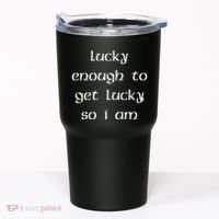 Lucky Enough To Get Lucky So I Am Tumbler thumb 0