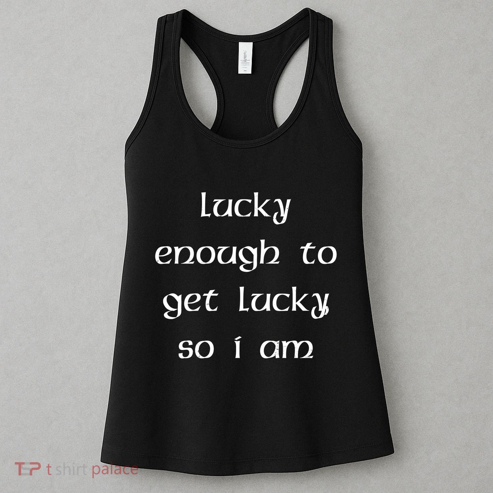 Lucky Enough To Get Lucky So I Am Women's Tank Top