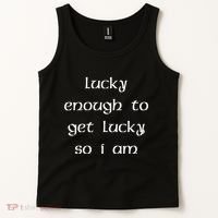 Lucky Enough To Get Lucky So I Am Tank Top thumb 2