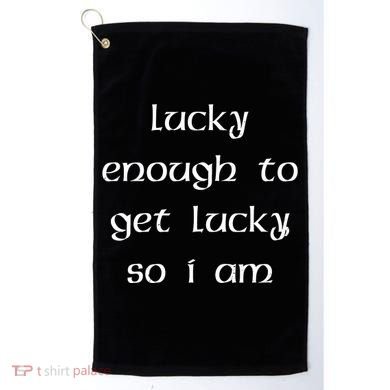 Lucky Enough To Get Lucky So I Am Golf Towel