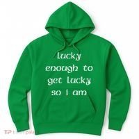 Lucky Enough To Get Lucky So I Am Hoodie thumb 0