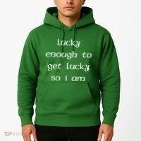 Lucky Enough To Get Lucky So I Am Hoodie thumb 2