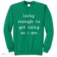 Lucky Enough To Get Lucky So I Am Sweatshirt thumb 0