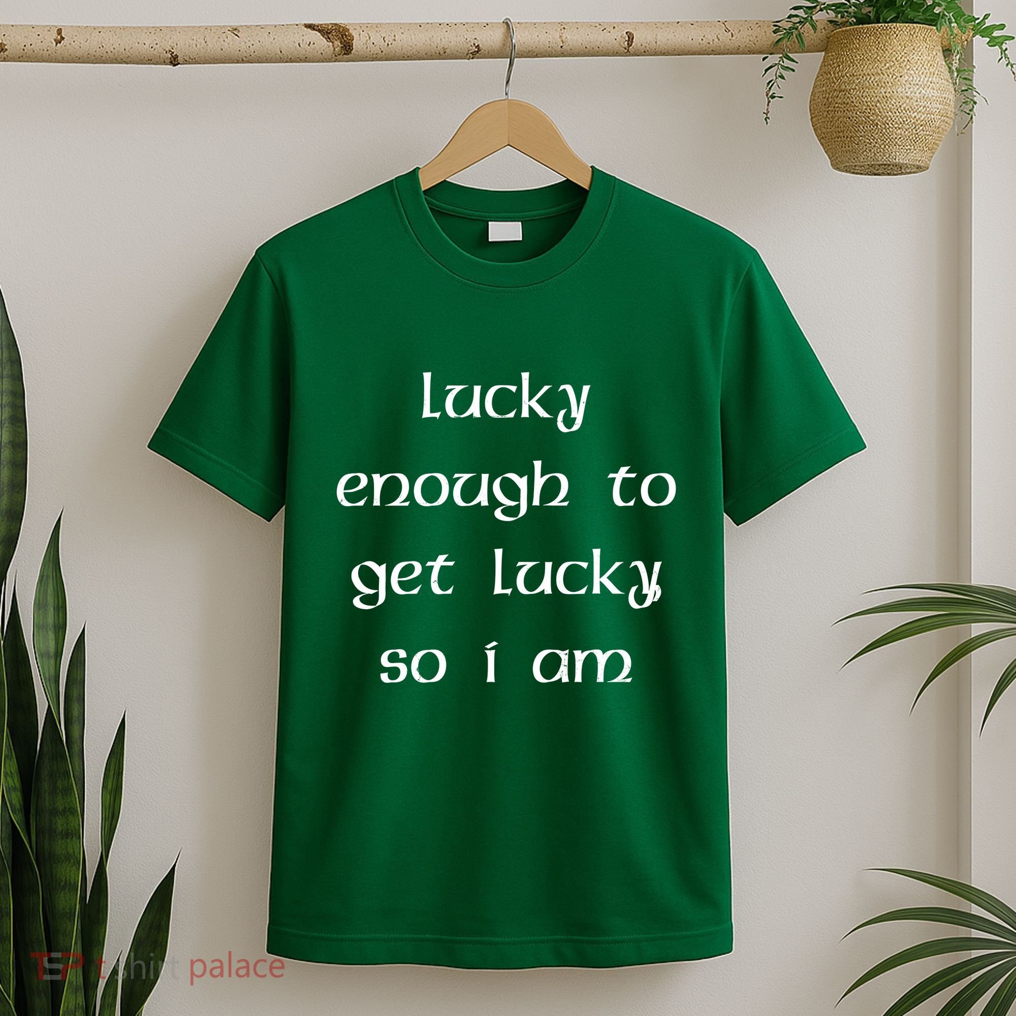 Lucky Enough To Get Lucky So I Am T-Shirt