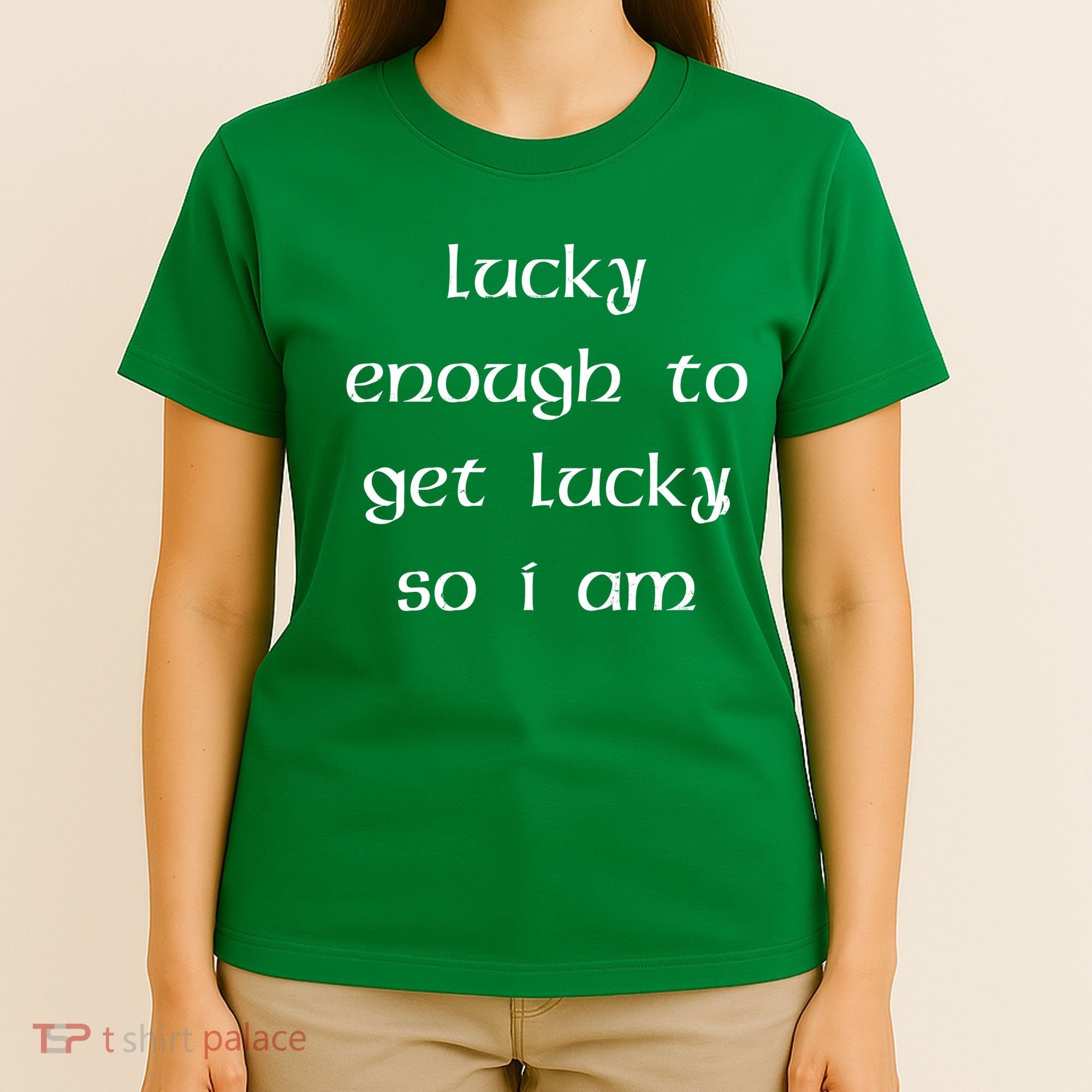 Lucky Enough To Get Lucky So I Am T-Shirt