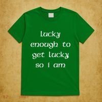 Lucky Enough To Get Lucky So I Am T-Shirt thumb 5