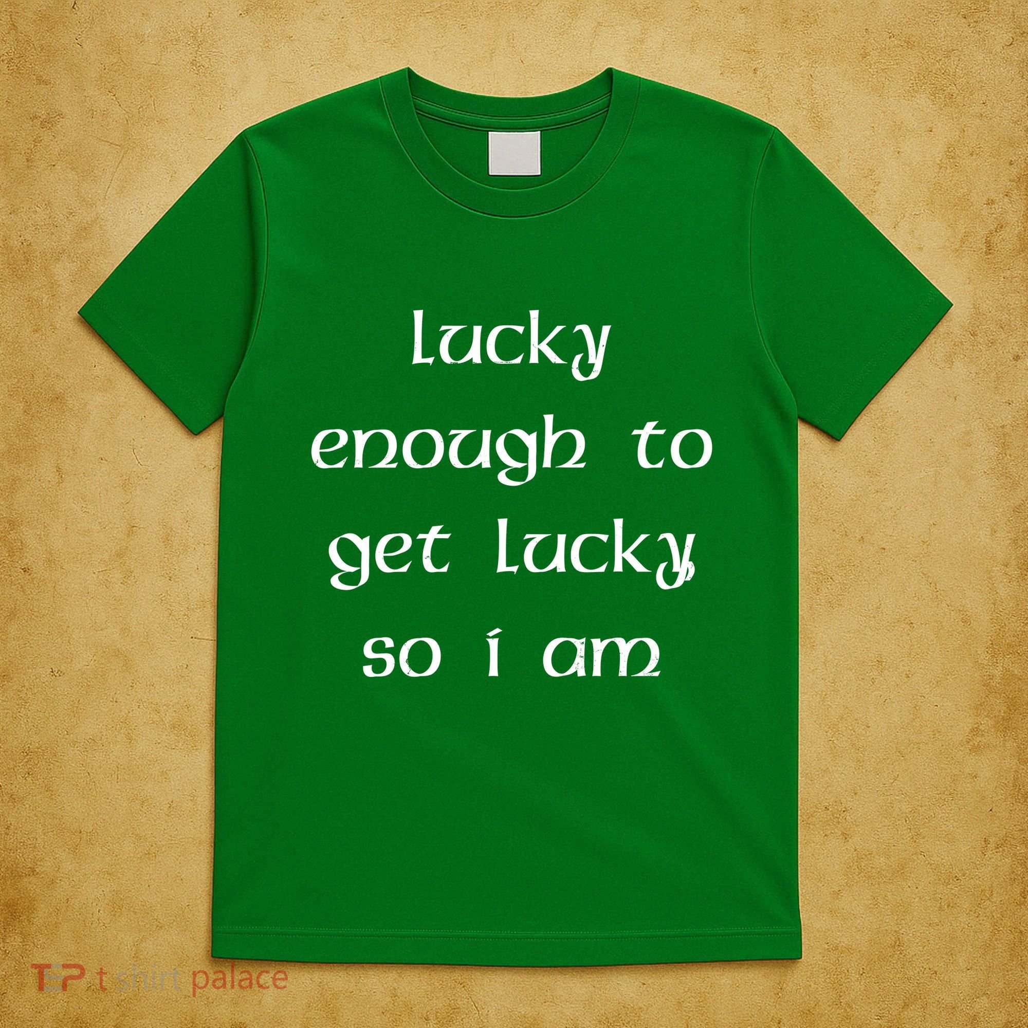 Lucky Enough To Get Lucky So I Am T-Shirt