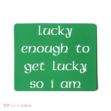 Lucky Enough To Get Lucky So I Am Mousepad