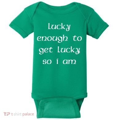 Lucky Enough To Get Lucky So I Am Baby Bodysuit