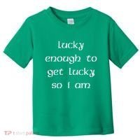 Lucky Enough To Get Lucky So I Am Toddler T-Shirt thumb 0