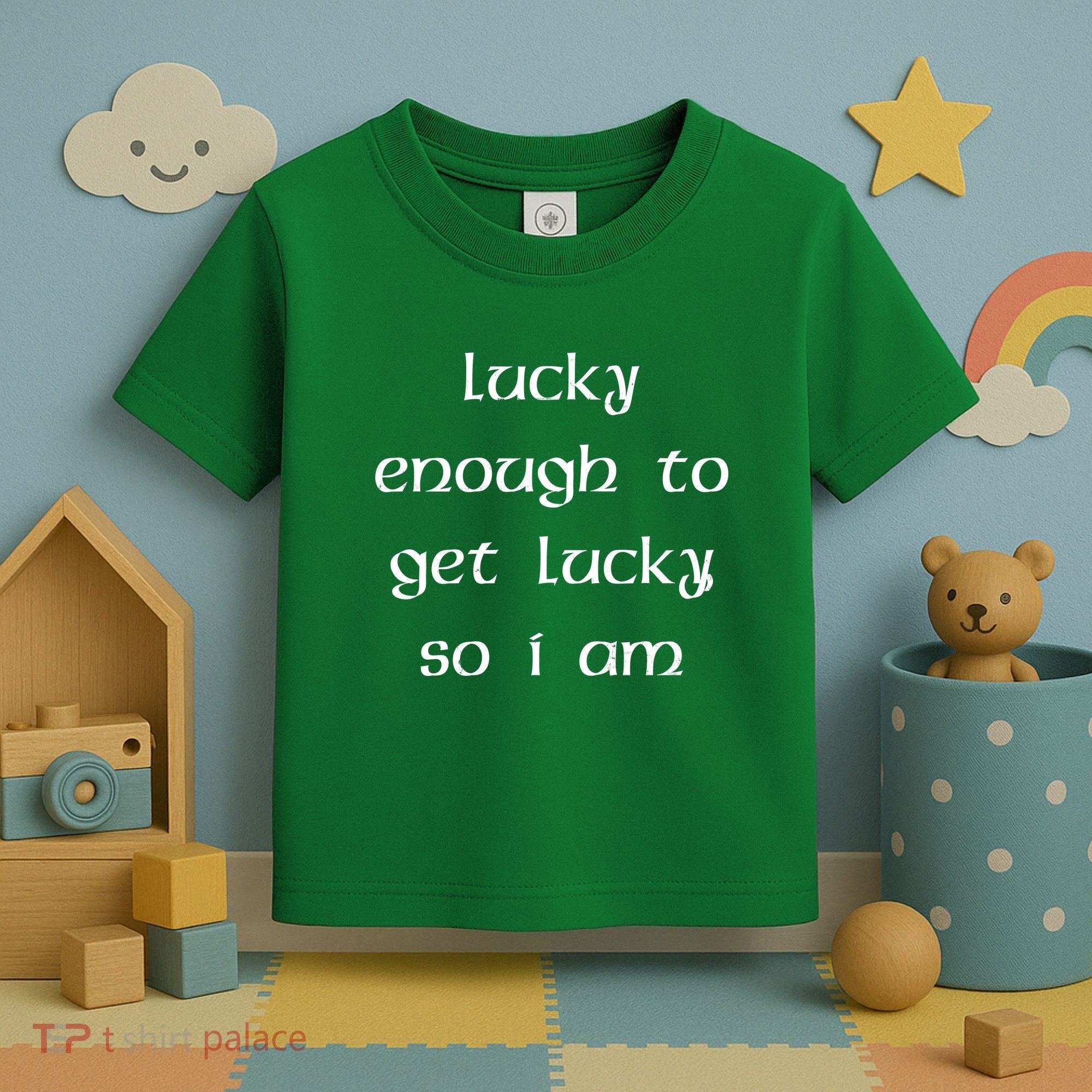Lucky Enough To Get Lucky So I Am Toddler T-Shirt