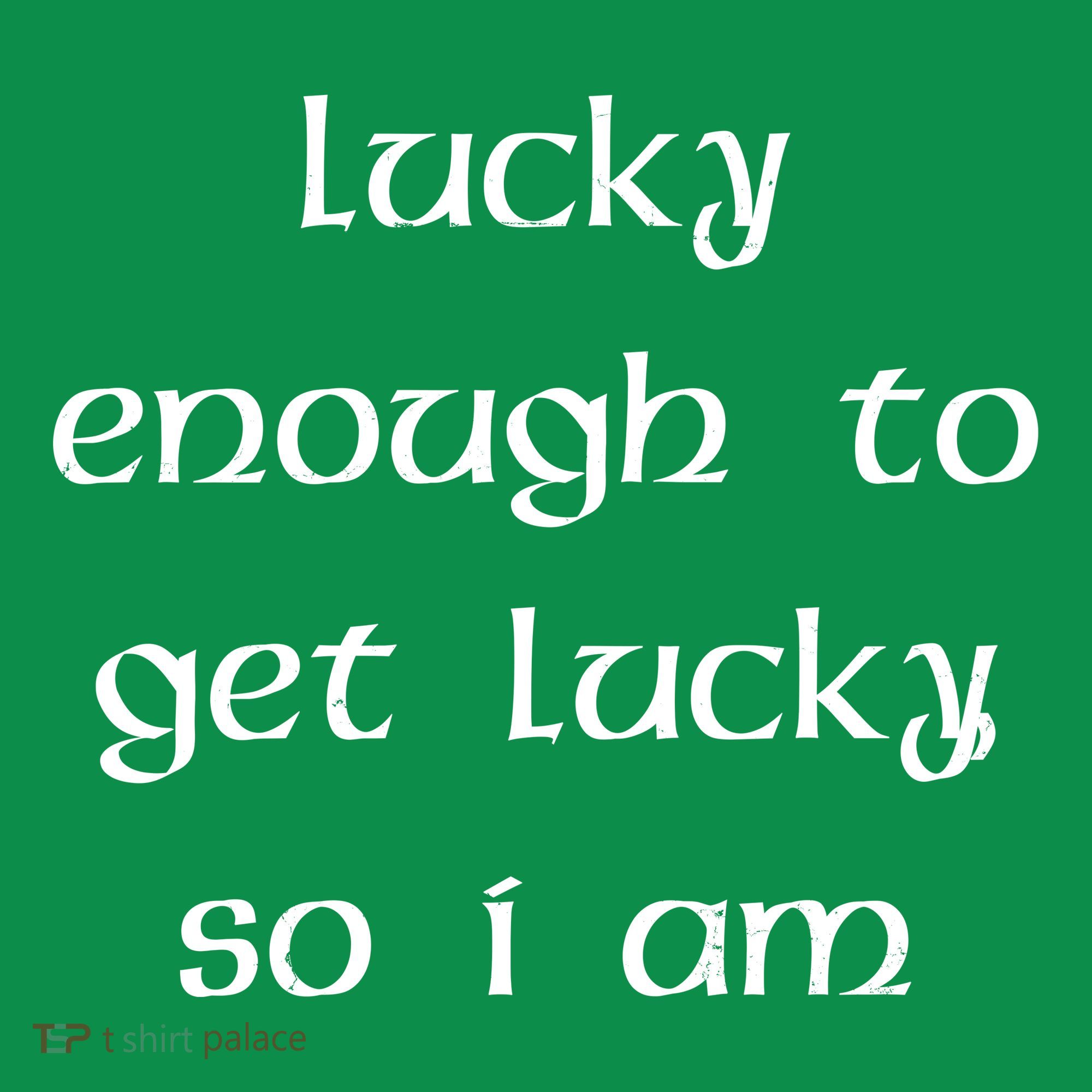 Lucky Enough To Get Lucky So I Am Toddler T-Shirt