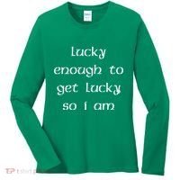 Lucky Enough To Get Lucky So I Am Women's Long Sleeve Shirt thumb 0