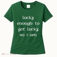 Lucky Enough To Get Lucky So I Am Women's T-Shirt thumb 0
