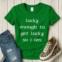 Lucky Enough To Get Lucky So I Am Women's T-Shirt thumb 3
