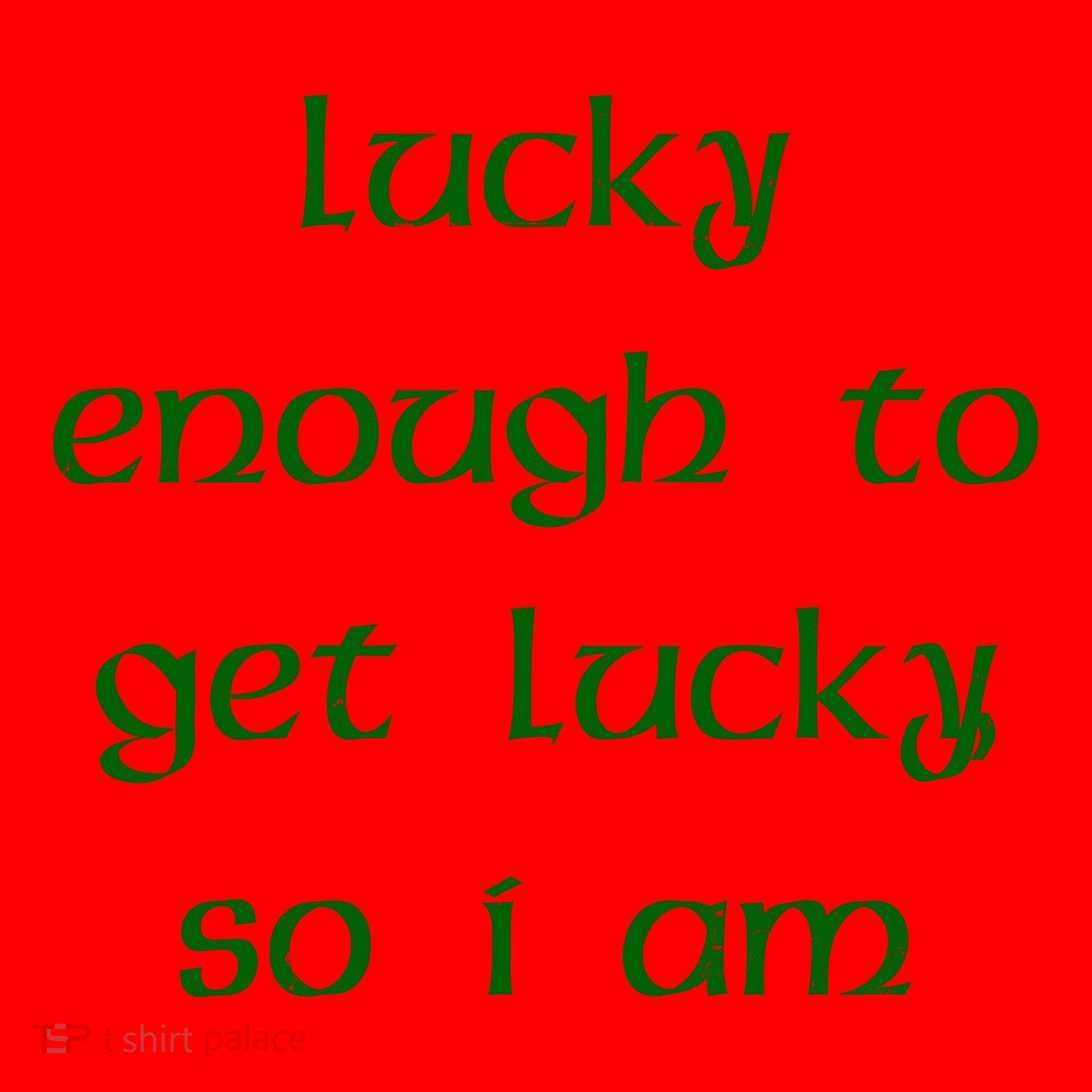 Lucky Enough To Get Lucky So I Am Santa Hat