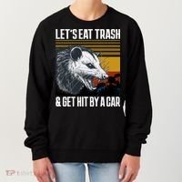 LetS Eat Trash Get Hit By A Car Possum Women's Sweatshirt thumb 0