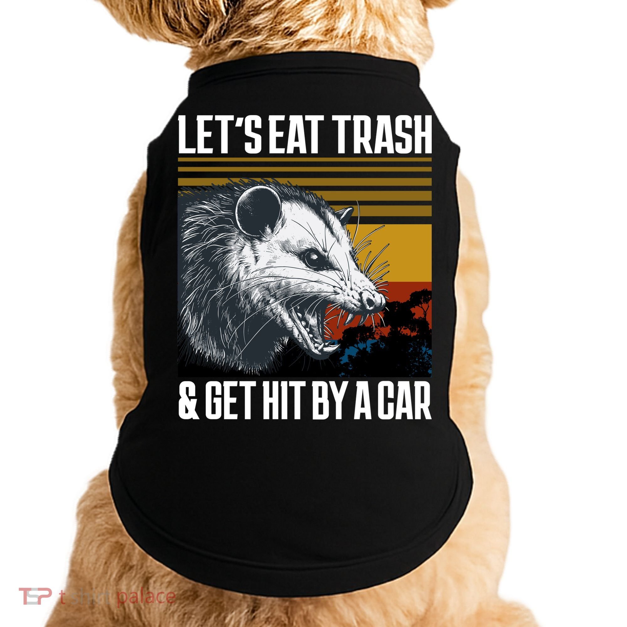 LetS Eat Trash Get Hit By A Car Possum Doggie Tank